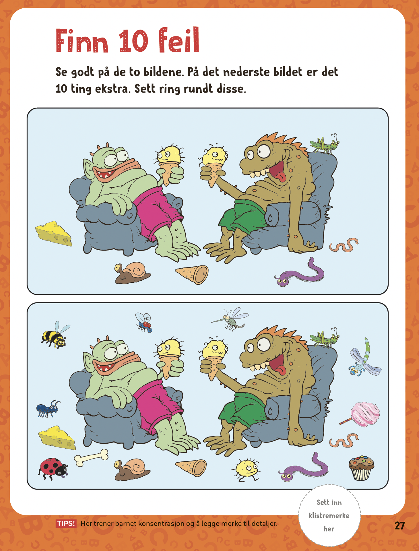 læring, lek, fantasi, kreativitet, moro, oppdagelse, nysgjerrighet, mestring, aktivitet, oppgaver, hjernetrim, gåter, labyrinter, prikk til prikk, finn forskjellene, fargelegging, tegning, bokstaver, ord, lesing, skriving, tall, regning, former, mønster, dyr, småkryp, roboter, fotball, natur, årstider, sommer, jul, påske, skole, skolestart, barn, venner, blyanter, farger, aktivitetsbøker